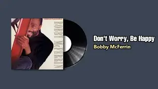Don't Worry, Be Happy - Bobby McFerrin (1988)