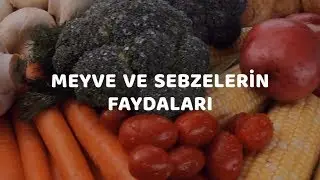 Meyve ve Sebzelerin Faydaları