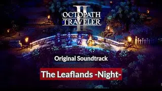 [OST] The Leaflands –Night– | Octopath Traveler 2