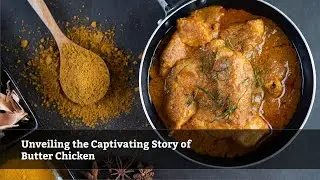 Unveiling the Captivating Story of Butter Chicken | Foodie Favorites