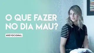 O Que Fazer No Dia Mau?