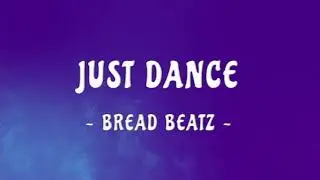 Just Dance - Bread Beatz (Sped Up)