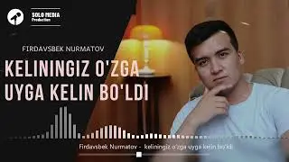 Firdavsbek Nurmatov  - Keliningiz o'zga uyga kelin bo'ldi