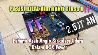 Posisi IDEAL Class D⁉️PAHAMI ARAH ANGIN Sirkulasi Udara dlm BOX Power