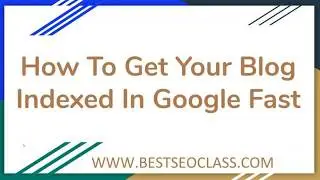 How To Get Your Site Indexed By Google [ Fast and Easy Top SEO Tip ]