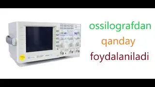 106-dars: Ossilografdan  foydalanish