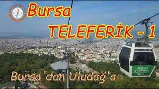 BURSA TELEFERİK - 1 / TELEFERİK İLE ULUDAĞA ÇIKIYORUZ - 1 / BURSA CABLE CAR - 1