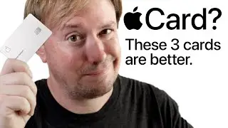 Apple Card — Why I'm NOT using it and 3 cards that are better