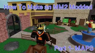 How to Make an MM2 Modded | Part 1 - Maps/Rounds |