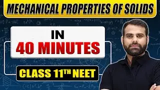 Complete MECHANICAL PROPERTIES OF SOLIDS in 40 Minutes | Class 11th NEET