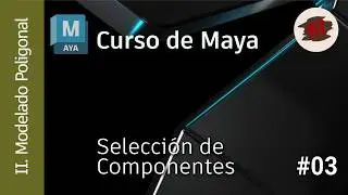 MAYA - 02 Modelado - 03 Selección de Componentes