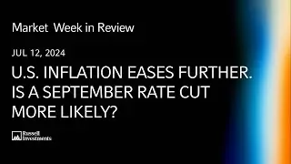 U.S. inflation eases further. Is a September rate cut more likely?