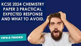 KCSE 2024 Chemistry Practical: Tips, Tricks, and Preparation Guide