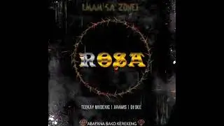 ROSA by TEEKAY MXOEXIC | DJ DEE | ARAMIS (ABAFANA BAKOKEREKENG)
