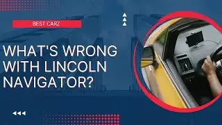 What’s wrong with Lincoln Navigator?