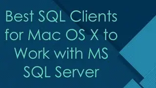 Best SQL Clients for Mac OS X to Work with MS SQL Server