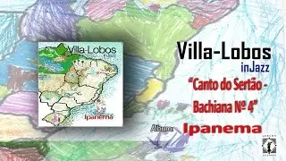 Villa_lobos injazz Ft. Otavio Garcia - Bachiana nº 4 - Canto do Sertão Villa-Lobos injazz Ipanema