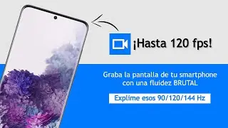 Graba la Pantalla de tu Android hasta 120fps