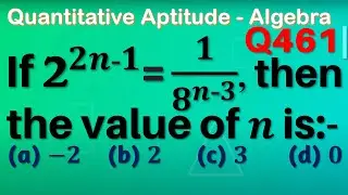 Q461 | If 2^(2n-1)=1/8^(n-3), then the value of n is | If 2 to the power 2n - 1 = 1 / 8 to the power