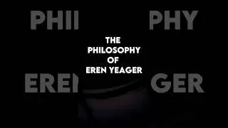 The Philosophy Of Eren Yeager | Attack On Titian 