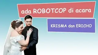 ada ROBOTCOP di acara | KRISMA dan ERICHO