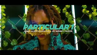 Particular 1 - Bobby Majest X Kamoflage X Mic Burner X Tie Four (Prod. By Magician)(Official Video)