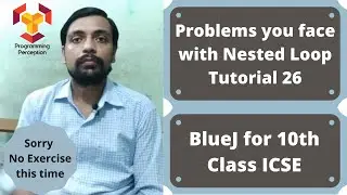 Problems you face with Nested Loop - BlueJ for X Class ICSE - Tutorial 26
