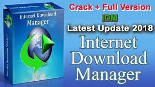 Internet Download Manager 2018 Activate For Lifetime Free Full Version IDM