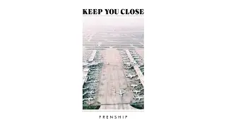 Frenship - Keep You Close