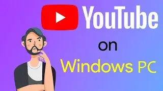 Install YouTube on Windows PC: Window 10/11