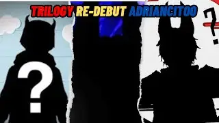 TRILOGY RE-DEBUT ADRIANCITO0 2023 🦇