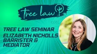 Tree Law London Seminar - Elizabeth Nicholls on case law & mediating tree disputes
