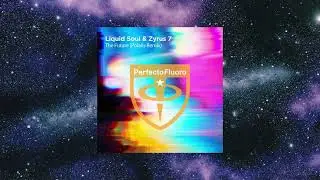 Liquid Soul & Zyrus 7 - The Future (Polaris Extended Remix) [PERFECTO FLUORO]