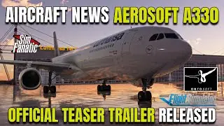 MSFS News | Aerosoft Airbus A330 | Limited Details | Teaser Trailer | Microsoft Flight Simulator