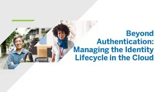 Beyond Authentication: Managing the Identity Lifecycle in the Cloud [XP100]