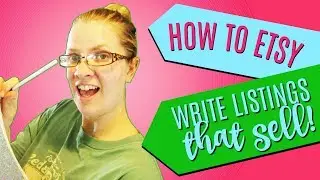 7 Tips For Writing Etsy Listings That Sell! [How To Etsy #5]
