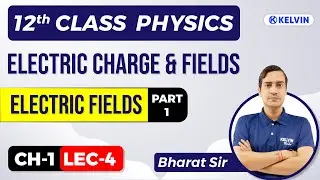 L-4 | Electric Field | ELECTRIC CHARGES AND FIELD | Class 12th Physics Chapter - 1 | Board