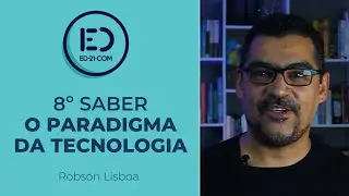 8º Saber: O Paradigma da Tecnologia