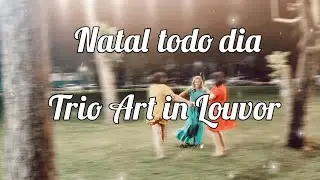 NATAL TODO DIA | Trio Art in Louvor
