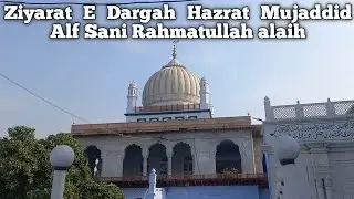 Ziyarat E Dargah Hazrat Mujaddid Alf Sani || Biography Of Hazrat Mujaddid Alf Sani Rahmatullah alaih