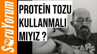 SoruYorum - Protein Tozu Kullanmalı Mıyız ?