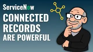 How ServiceNow Works: A Single Record Is Useful — Connected Records Are Powerful