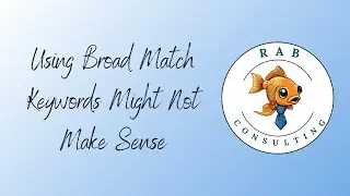 Why Broad Match Keywords Are A TRAP for Small Businesses (And What to Do Instead)