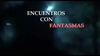 RELATOS DE HORROR - ENCUENTROS PARANORMALES
