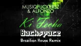 Musiqfuckersz & Alfonzo - Ki Fecha (Backspace Brazilian House Remix)