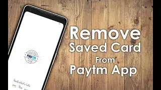 How To Delete Credit/Debit Card information from Paytm App