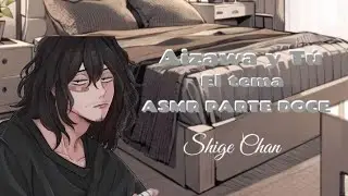 Aizawa y Tú  - El tema / ASMR PARTE DOCE