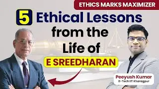 5 Ethical Lessons from the Life of E Sreedharan | Ethics Marks Maximizer| Peeyush Sir| UPSC| Ethics