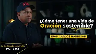 How to Have a Prayer Life | #2 | Pastor Juan Carlos Harrigan | Starting Your Day with God