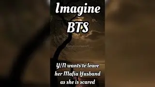 Imagine BTS 😞😢 Y/N wants to leave her Mafia Husband as she is scared